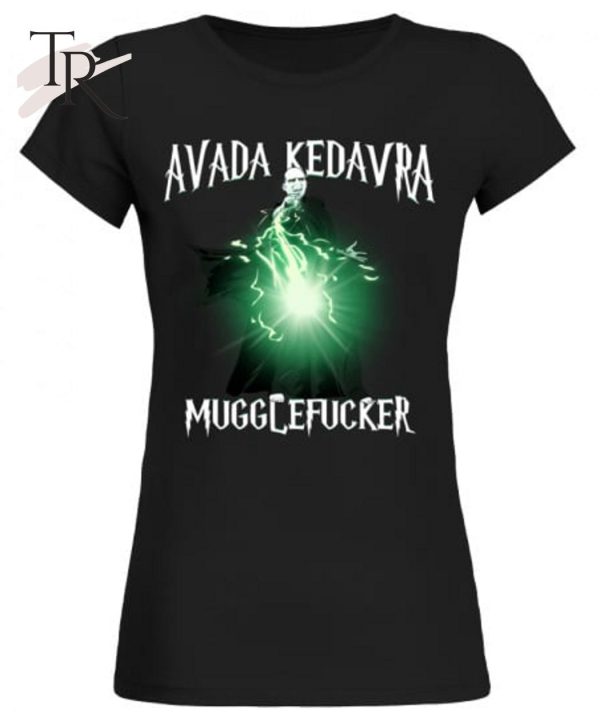 Avada Kedavra Mugglefucker Unisex T-Shirt – Limited Edition