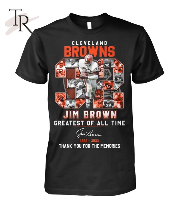 Cleveland Browns Jim Brown Greatest Of All Time 1936 – 2023 Thank You For The Memories T-Shirt – Limited Edition