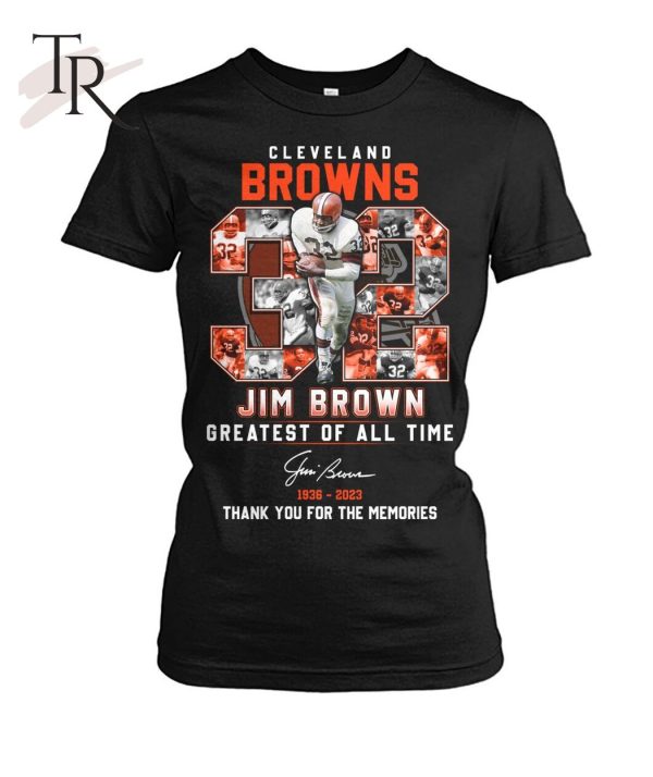 Cleveland Browns Jim Brown Greatest Of All Time 1936 – 2023 Thank You For The Memories T-Shirt – Limited Edition