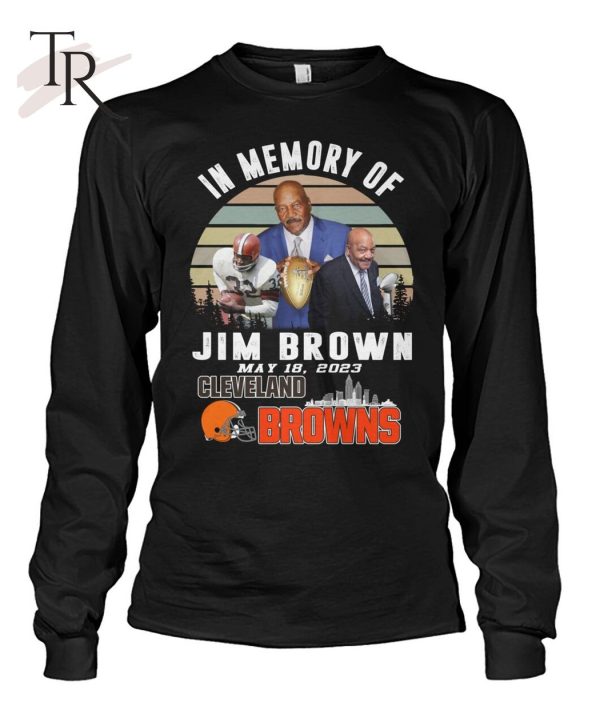 In Memory Of Jim Brown May 18, 2023 Cleveland Browns T-Shirt – Limited Edition