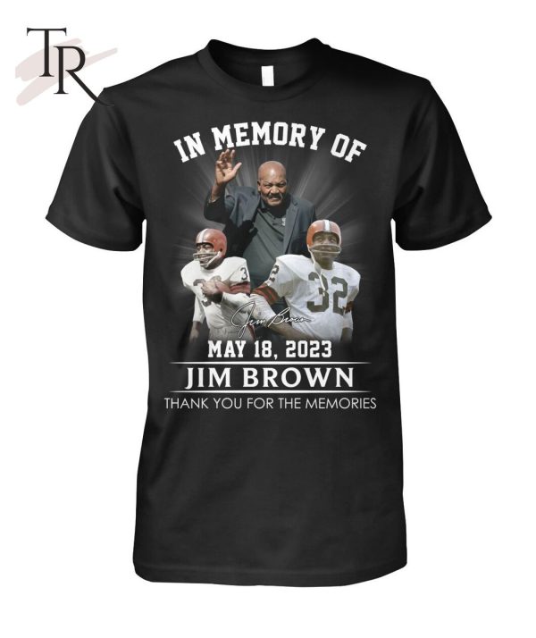 In Memory Of Jim Brown May 18, 2023 Thank You For The Memories T-Shirt – Limited Edition