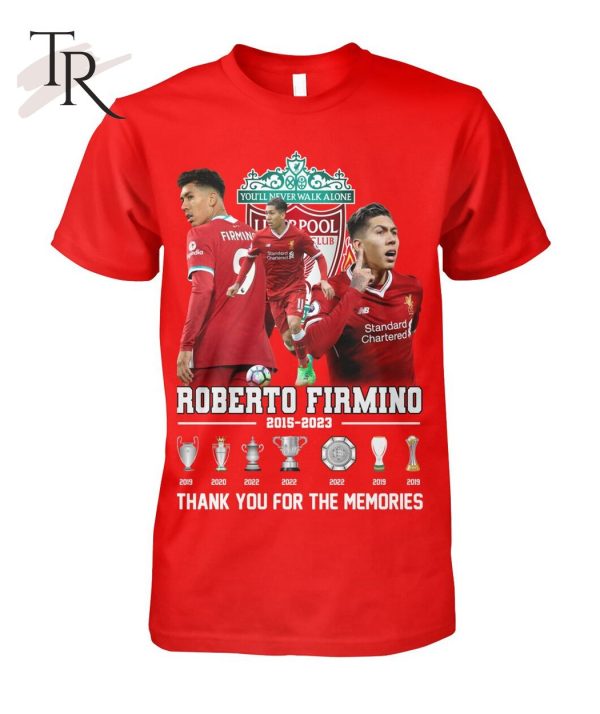 You’ll Never Walk Alone Roberto Firmino 2015 – 2023 Thank You For The Memories T-Shirt – Limited Edition