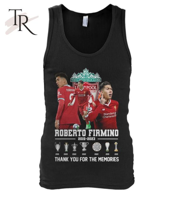 You’ll Never Walk Alone Roberto Firmino 2015 – 2023 Thank You For The Memories T-Shirt – Limited Edition