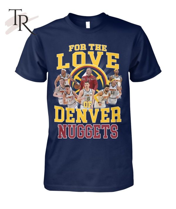 For The Love Of Denver Nuggets Conference Champions T-Shirt – Limited Edition