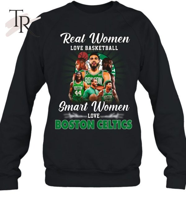 Real Women Love Basketball Smart Women Love Boston Celtics T-Shirt – Limited Edition
