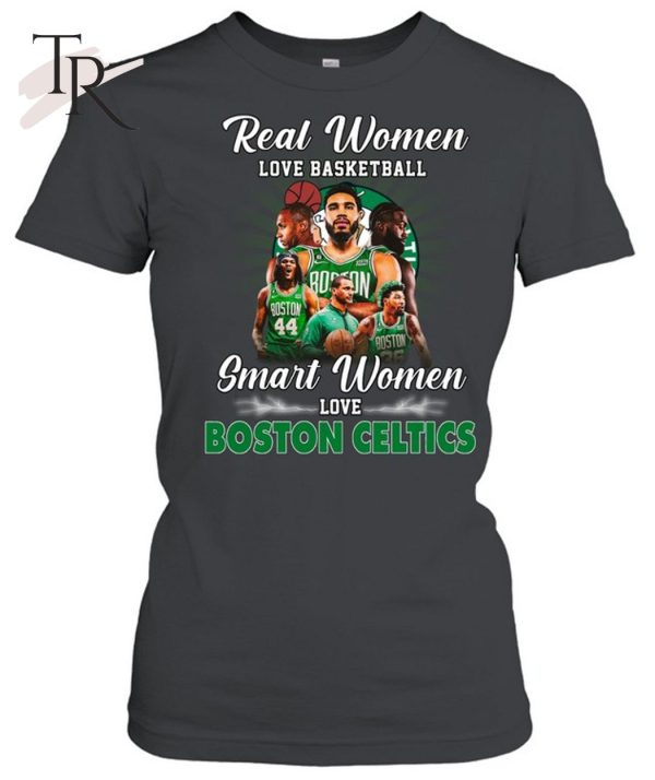 Real Women Love Basketball Smart Women Love Boston Celtics T-Shirt – Limited Edition