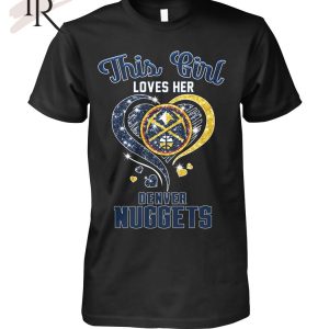 This Girl Love Her Denver Nuggets T-Shirt – Limited Edition