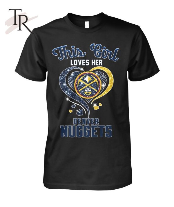 This Girl Love Her Denver Nuggets T-Shirt – Limited Edition