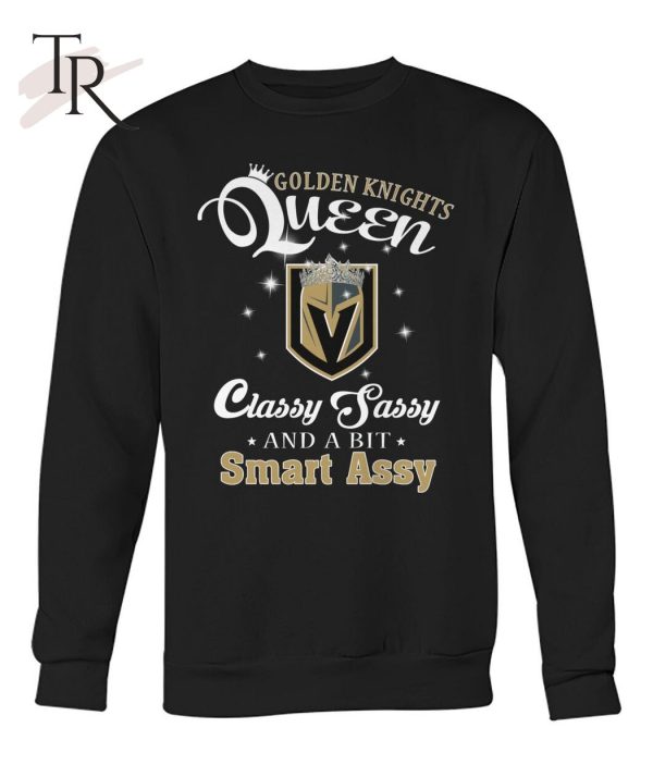 Golden Knights Queen Classy Sassy And A Bit Smart Assy T-Shirt – Limited Edition