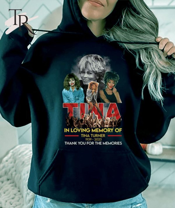In Loving Memory Of Tina Turner 1939 – 2023 Thank You For The Memories T-Shirt – Limited Edition
