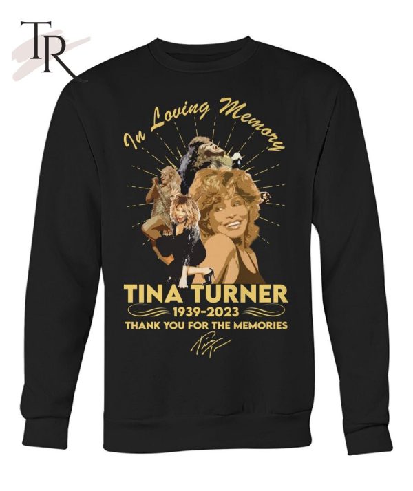 In Loving Memory Of Tina Turner 1939 – 2023 Thank You For The Memories T-Shirt – Limited Edition – NI01
