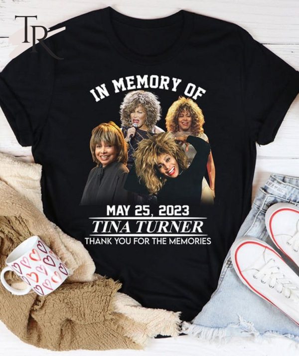 In Memory Of May 25, 2023 Tina Turner Thank You For The Memories T-Shirt – Limited Edition