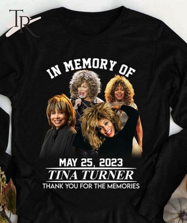 In Memory Of May 25, 2023 Tina Turner Thank You For The Memories T-Shirt – Limited Edition