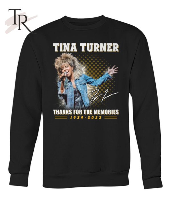 Tina Turner Thanks For The Memories 1939 – 2023 T-Shirt – Limited Edition