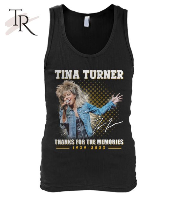 Tina Turner Thanks For The Memories 1939 – 2023 T-Shirt – Limited Edition