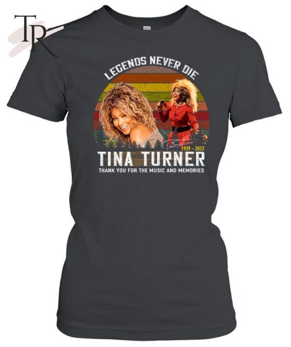 Legends Never Die Tina Turner Thank You For The Memories Unisex T-Shirt – Limited Edition