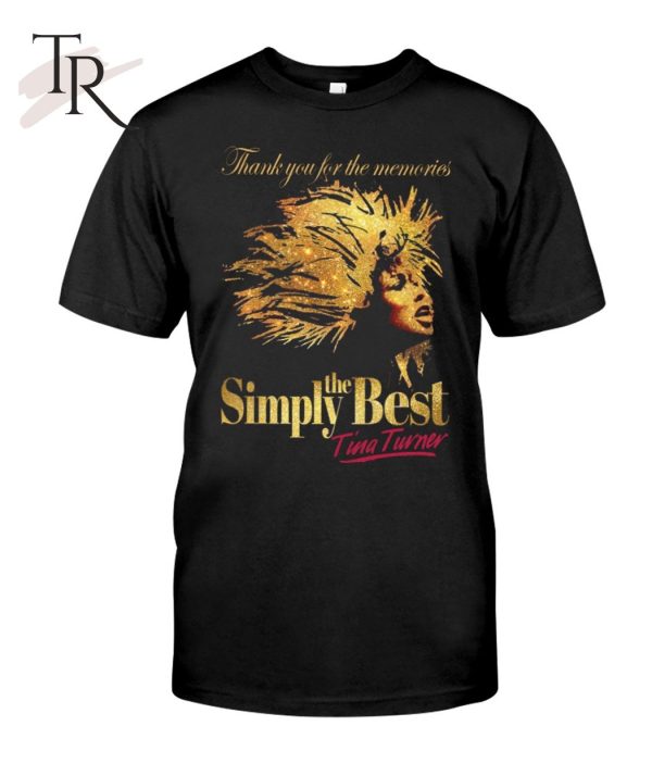 Thank You For The Memories Simply The Best Tina Turner Unisex T-Shirt – Limited Edition