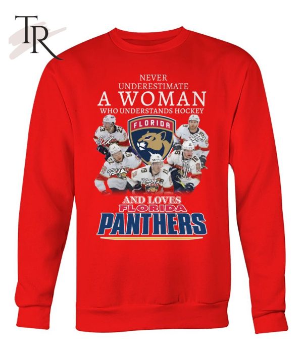 Never Underestimate A Women Who Understands Hockey And Loves Florida Panthers T-Shirt – Limited Edition