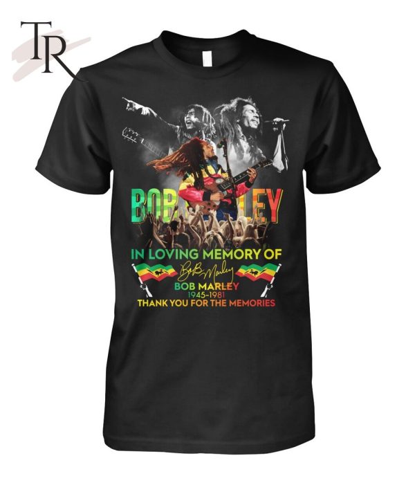 Bob Marley In Loving Memory Of 1945 – 1981 Thank You For The Memories T-Shirt – Limited Edition