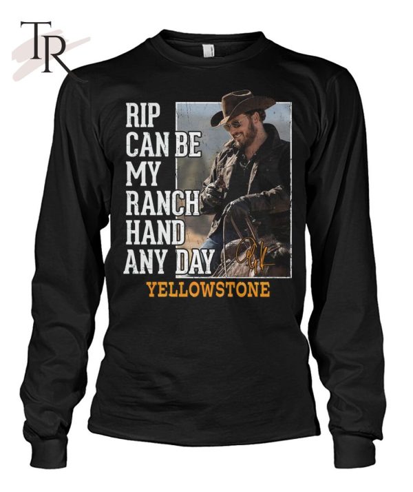 Rip Can Be My Ranch Hand Any Day Yellowstone T-Shirt – Limited Edition