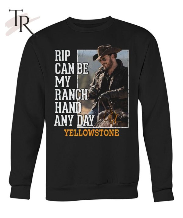 Rip Can Be My Ranch Hand Any Day Yellowstone T-Shirt – Limited Edition