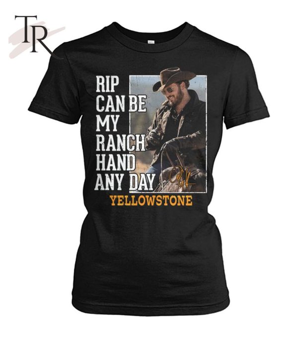 Rip Can Be My Ranch Hand Any Day Yellowstone T-Shirt – Limited Edition