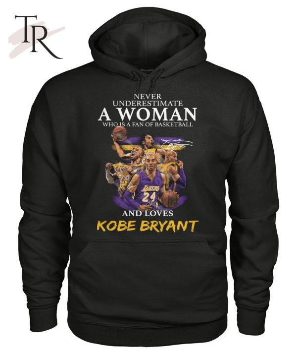 Never Underestimate A Woman Who Is A Fan Of Basketball And Loves Kobe Bryant T-Shirt – Limited Edition