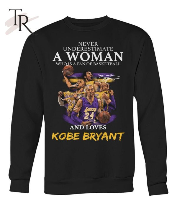 Never Underestimate A Woman Who Is A Fan Of Basketball And Loves Kobe Bryant T-Shirt – Limited Edition
