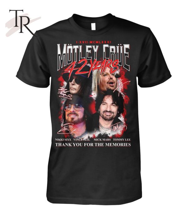 I.XVII.MCMLXXXI Motley Crue 42 Years Thank You For The Memories T-Shirt – Limited Edition