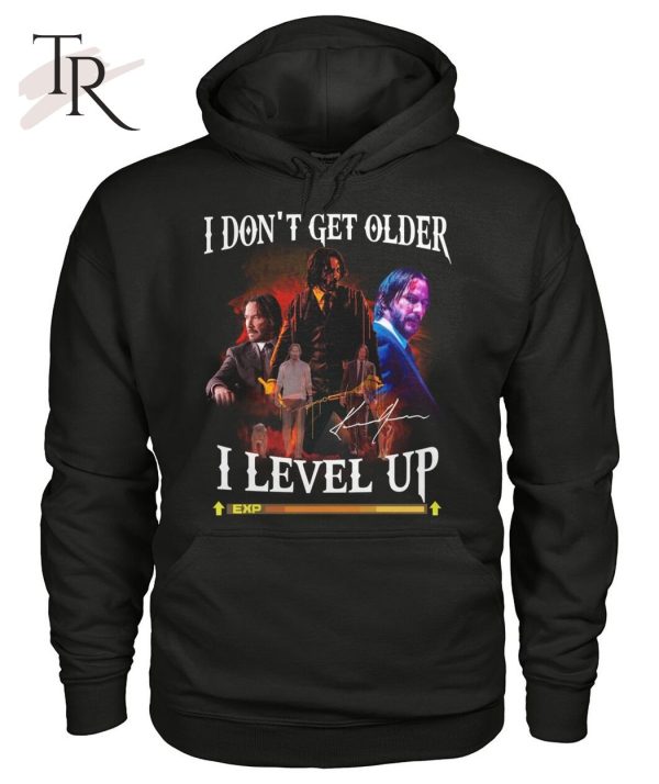 John Wick I Don’t Get Older I Level Up T-Shirt – Limited Edition