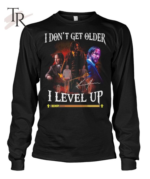John Wick I Don’t Get Older I Level Up T-Shirt – Limited Edition