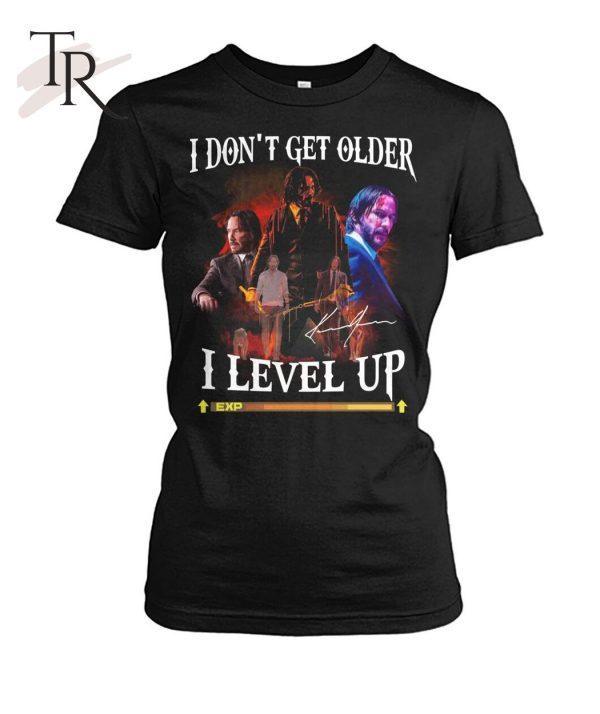 John Wick I Don’t Get Older I Level Up T-Shirt – Limited Edition