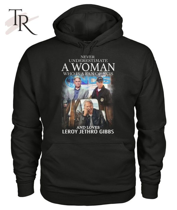 Never Underestimate A Woman Who Is A Fan Of NCIS And Loves Leroy Jethro Gibbs T-Shirt – Limited Edition