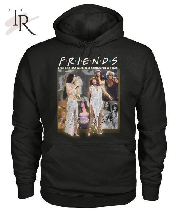 Friends Cher And Tina Were Best Friends For 60 Years T-Shirt – Limited Edition