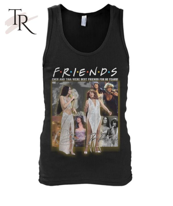 Friends Cher And Tina Were Best Friends For 60 Years T-Shirt – Limited Edition