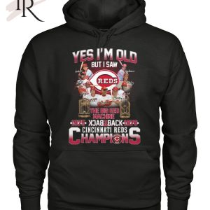 Yes I’m Old But I Saw The Big Red Machine 1975 Back 2 Back 1976 Cincinnati Reds Champions T-Shirt – Limited Edition