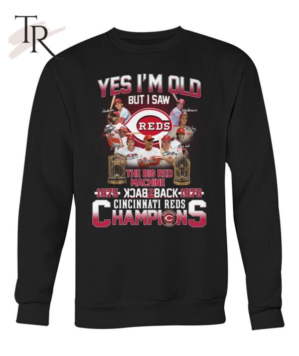 Yes I’m Old But I Saw The Big Red Machine 1975 Back 2 Back 1976 Cincinnati Reds Champions T-Shirt – Limited Edition