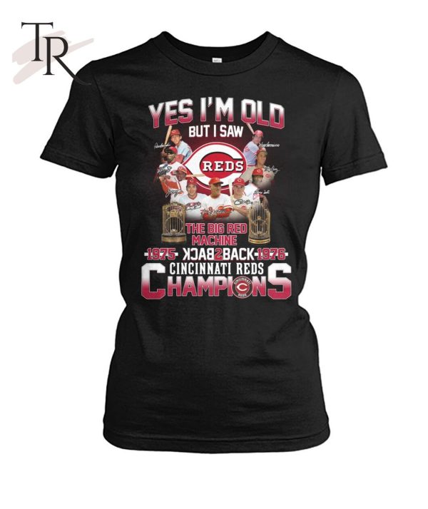 Yes I’m Old But I Saw The Big Red Machine 1975 Back 2 Back 1976 Cincinnati Reds Champions T-Shirt – Limited Edition