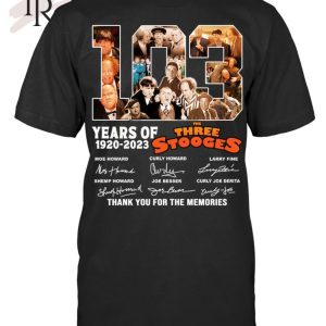 103 Years Of 1920 – 2023 The Three Stooges Signed Thank You For The Memories Unisex T-Shirt – Limited Edition