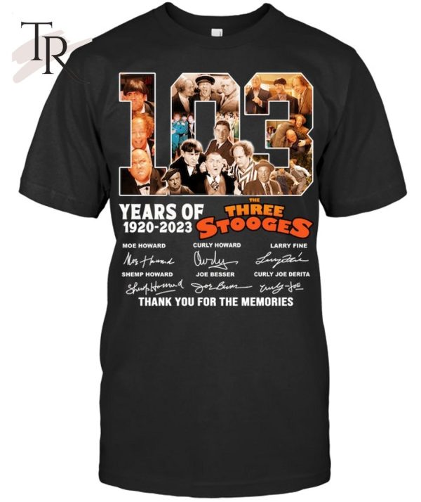 103 Years Of 1920 – 2023 The Three Stooges Signed Thank You For The Memories Unisex T-Shirt – Limited Edition