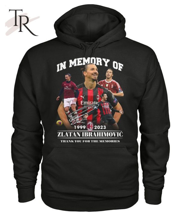 In Memory Of 1999 – 2023 Zlatan Ibrahimovic Thank You For The Memories Unisex T-Shirt – Limited Edition