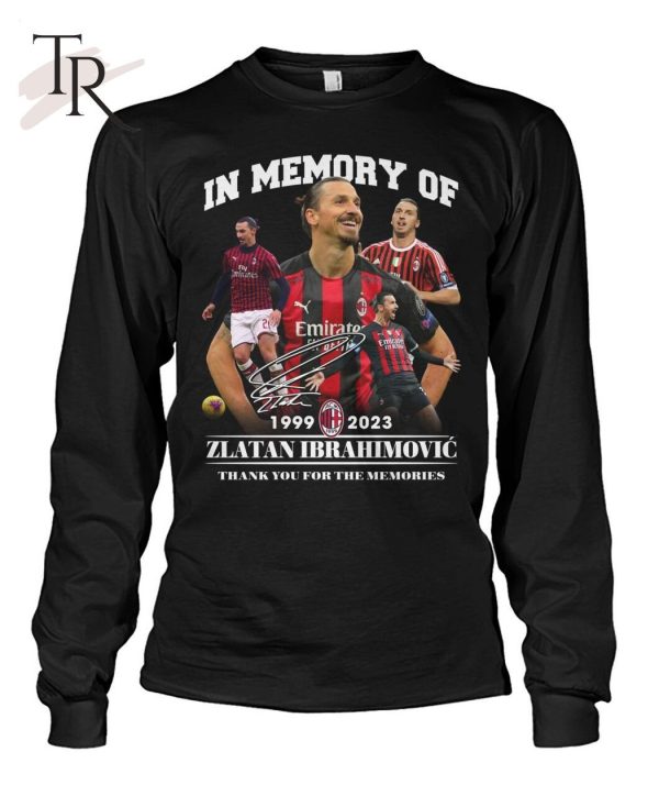 In Memory Of 1999 – 2023 Zlatan Ibrahimovic Thank You For The Memories Unisex T-Shirt – Limited Edition