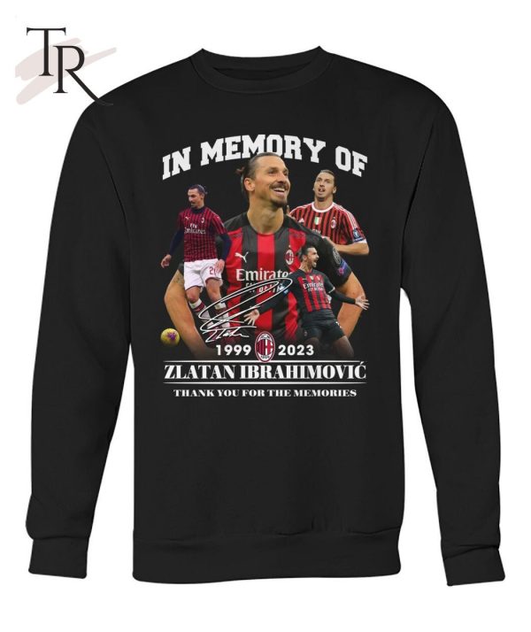 In Memory Of 1999 – 2023 Zlatan Ibrahimovic Thank You For The Memories Unisex T-Shirt – Limited Edition