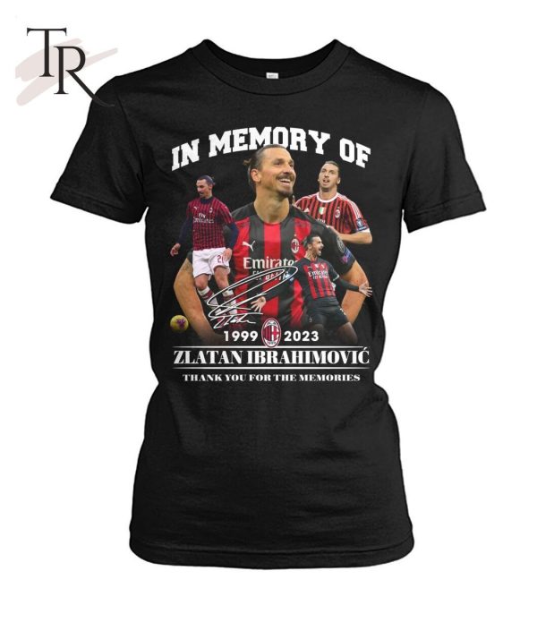 In Memory Of 1999 – 2023 Zlatan Ibrahimovic Thank You For The Memories Unisex T-Shirt – Limited Edition