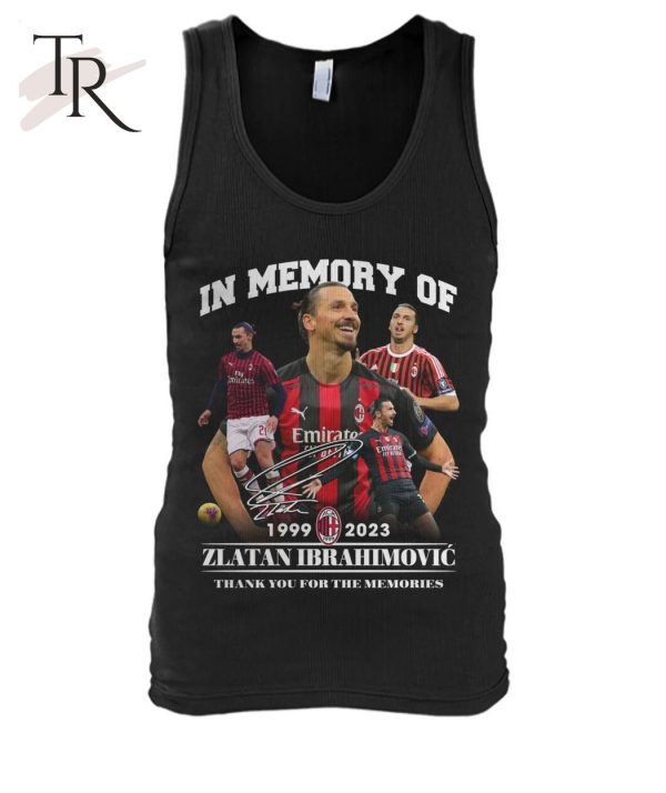 In Memory Of 1999 – 2023 Zlatan Ibrahimovic Thank You For The Memories Unisex T-Shirt – Limited Edition