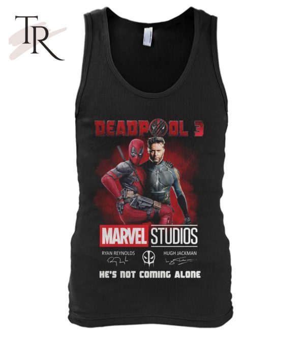Deadpool 3 Marvel Studios He’s Not Coming Alone T-Shirt – Limited Edition