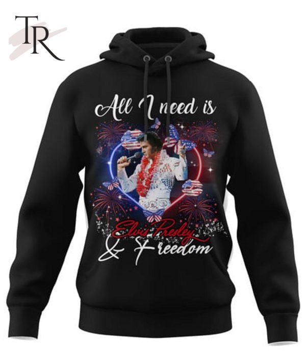 All I Need Is Elvis Presley & Freedom T-Shirt – Limited Edition