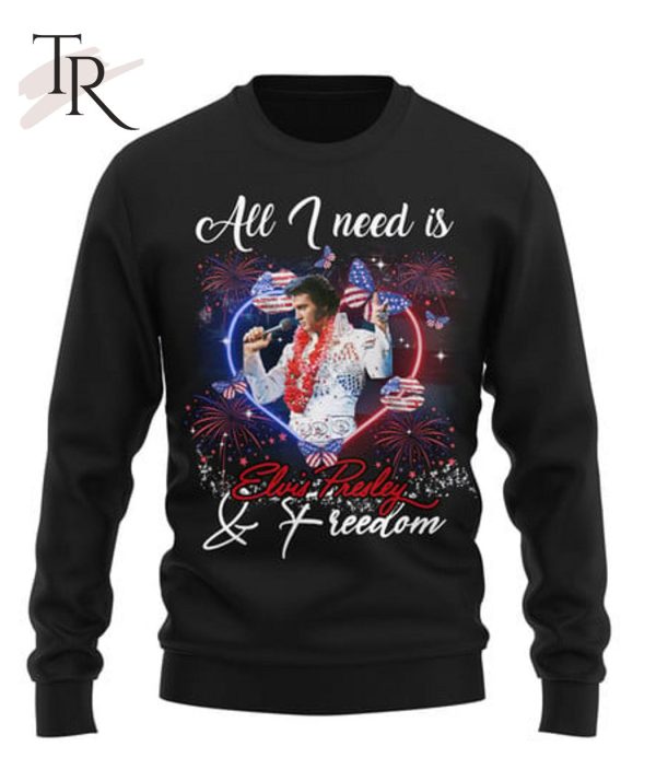 All I Need Is Elvis Presley & Freedom T-Shirt – Limited Edition