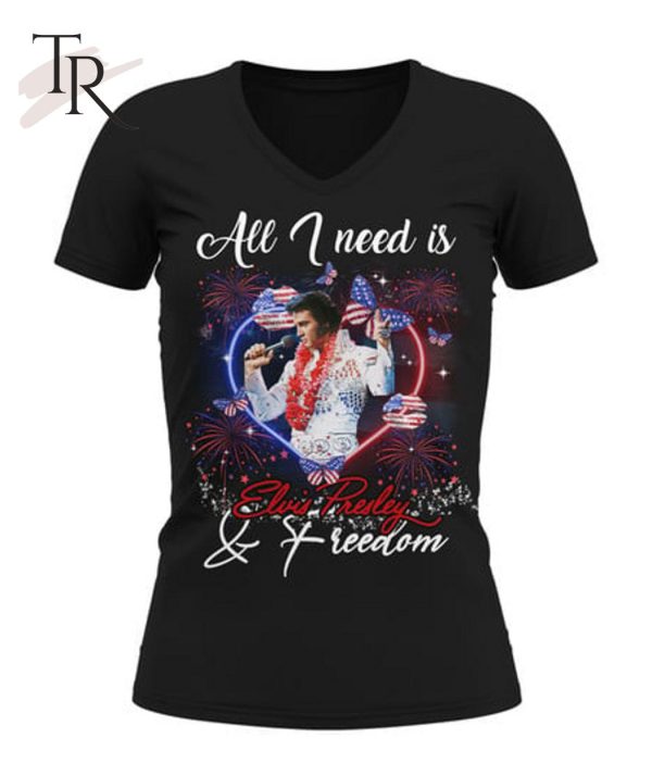 All I Need Is Elvis Presley & Freedom T-Shirt – Limited Edition