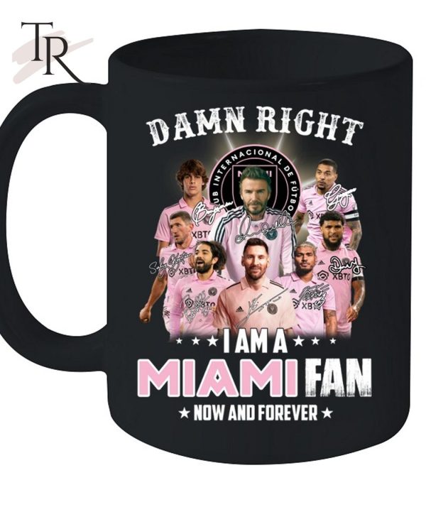 Damn Right I Am A Inter Miami Fan Now And Forever T-Shirt – Limited Edition